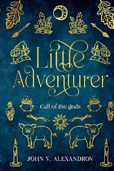 Little Adventurer: Call Of The Gods by John V. Alexandrov