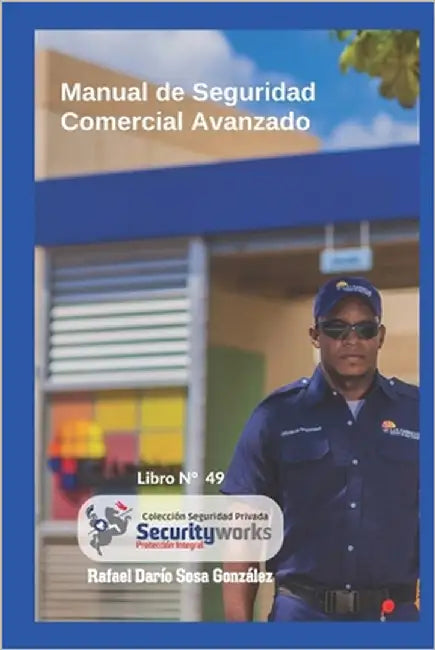 Manual de Seguridad Comercial Avanzado: : Manual Avanzado de Seguridad Comercial by Sosa Gonzaléz, Rafael Darío