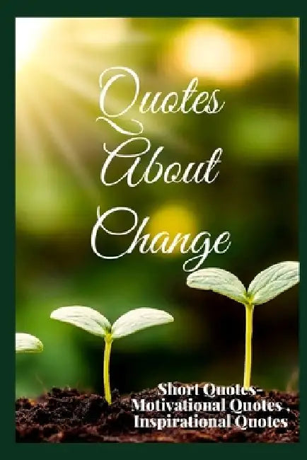 Quotes About Change: Short Quotes - Motivational Quotes, Inspirational Quotes by Debopam Rai Chaudhuri