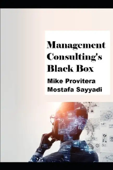 Management Consulting's Black Box by Mostafa Sayyadi