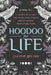 Hoodoo for Life: The Complete Guide to Rootwork and Conjure with 125 Authentic Hoodoo Magic Spells by Angelie Belard