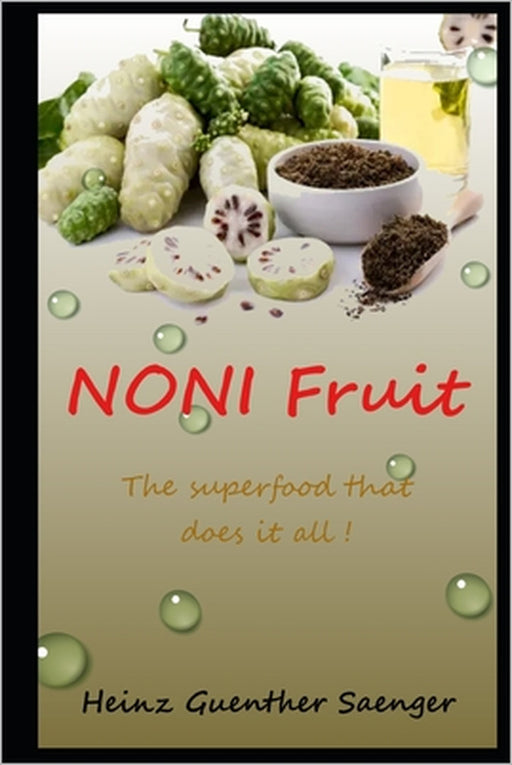 Noni Fruit: The superfood that does it all! by Heinz Guenther Guenther Saenger