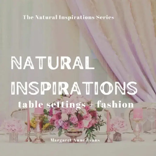 Natural Inspirations: table setting + fashion by Margaret Anne Evans