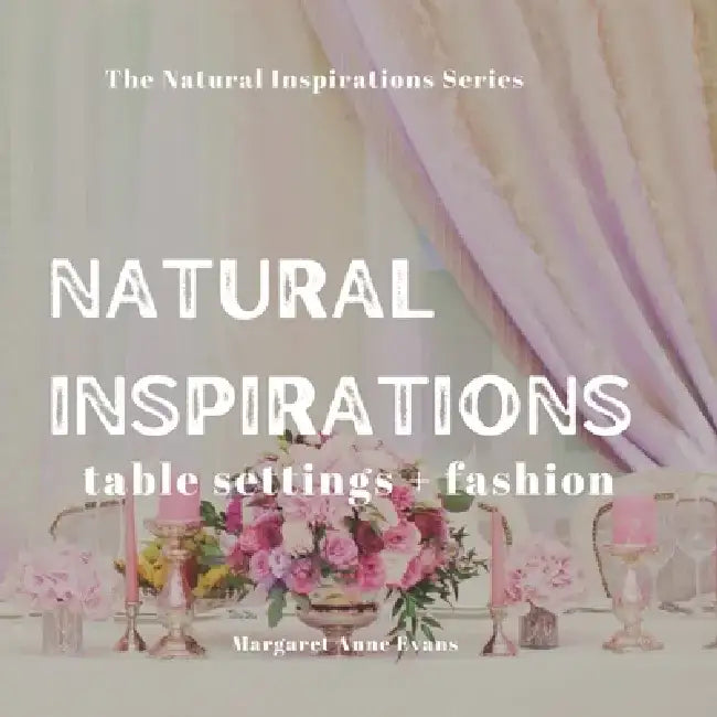Natural Inspirations: table setting + fashion by Margaret Anne Evans