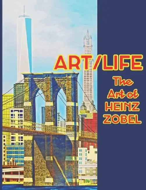 Art/Life: The Art of Heinz Zobel by Heinz Zobel