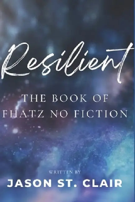 Resilient: the Book of Fhatz No Fiction by Jason St Clair