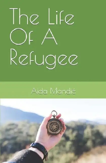 The Life Of A Refugee by Aida Mandic