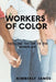 Workers of Color: Tackling Racism in the Workplace by Kimberly James