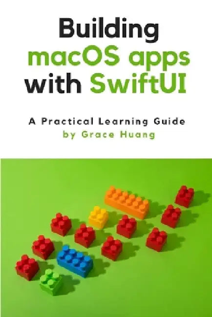 Building macOS apps with SwiftUI: A Practical Learning Guide by Grace Huang