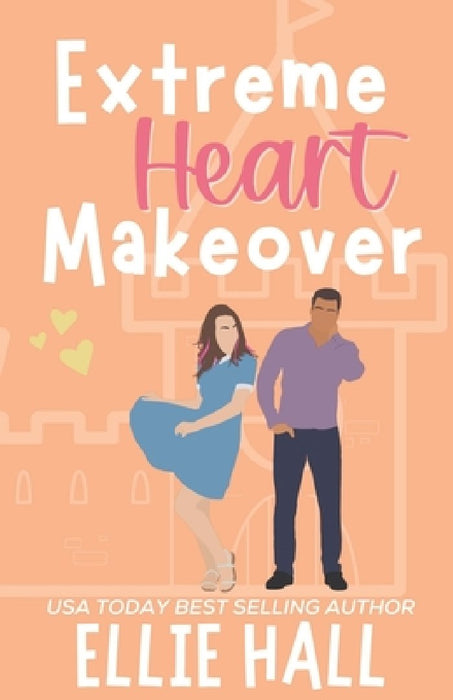 Extreme Heart Makeover: Feel good friendships, heartwarming, southern, small town romantic comedy by Ellie Hall