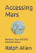 Accessing Mars: Martian Life in AD 2102 by Ralph Allen B. Sc