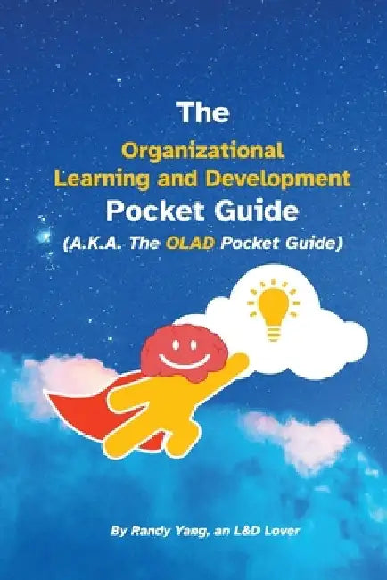 The Organizational Learning and Development Pocket Guide: A.K.A. The OLAD Pocket Guide by Randy Yang