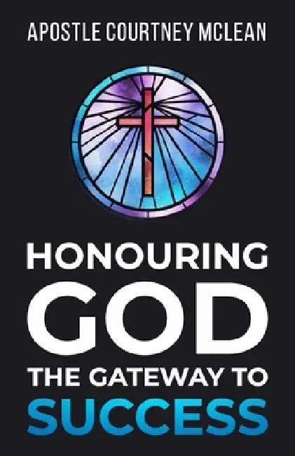 Honouring God the Gateway to Success by Apostle Courtney McLean
