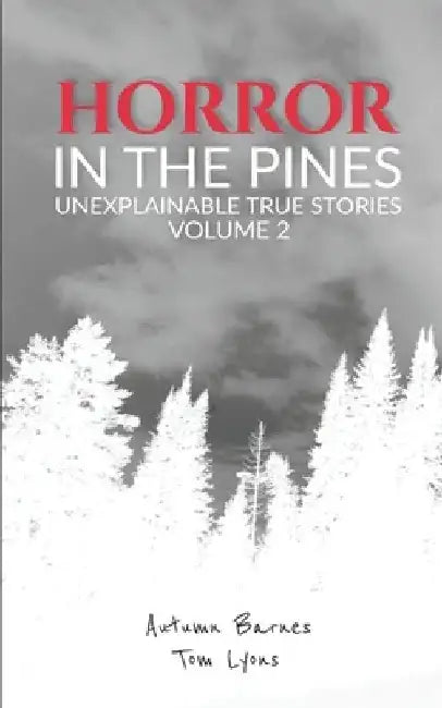 Horror in the Pines: Unexplainable True Stories, Volume 2 by Tom Lyons