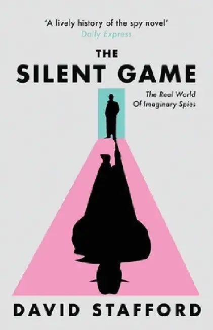 The Silent Game: The real world of imaginary spies by David Stafford