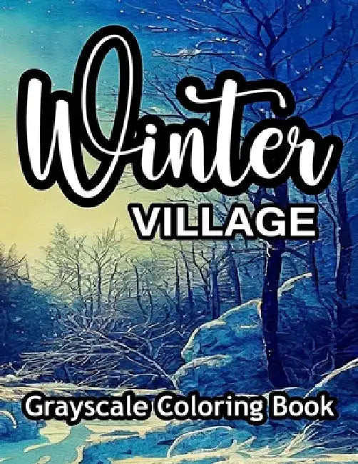 Winter Village Grayscale Coloring Book: Beautiful Images for Coloring in an Adult Coloring Book. by Lucky Tiffany