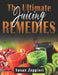 The Ultimate Juicing Remedies by Susan Zeppieri