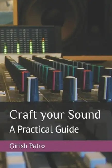 Craft your Sound: A Practical Guide by Girish Patro