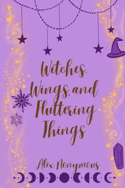 Witches, Wings, and Fluttering Things by Alex Nonymous
