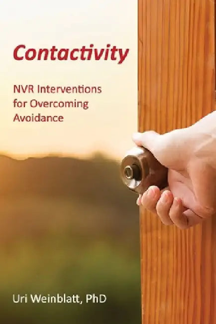 Contactivity: Advanced NVR Interventions for Overcoming Avoidance by Uri Weinblatt