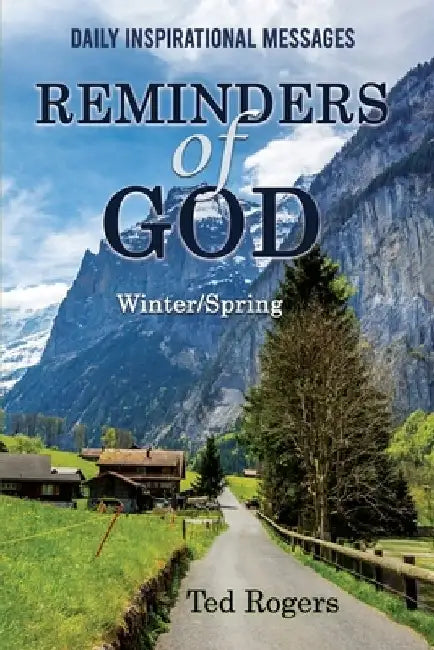 Reminders of God, Winter/Spring: Daily Inspirational Messages by Ted Rogers
