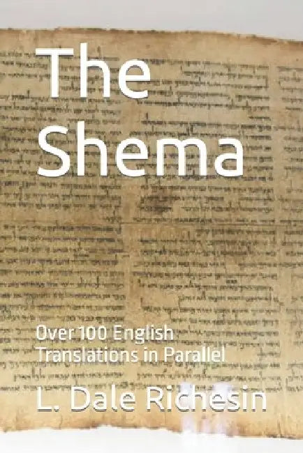 The Shema: Over 100 English Translations in Parallel by L. Dale Richesin