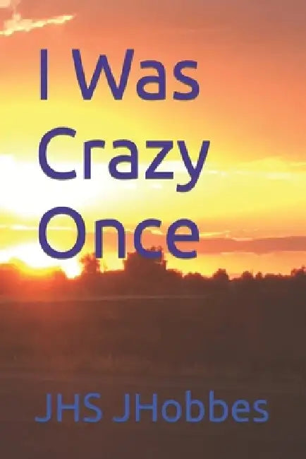 I Was Crazy Once by Jhs Jhobbes