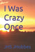 I Was Crazy Once by Jhs Jhobbes