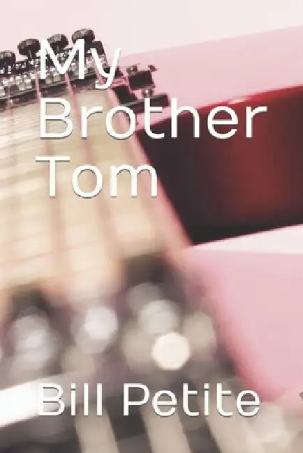 My Brother Tom by Bill Petite