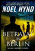 Betrayal In Berlin: A Spy Story by Noel Hynd
