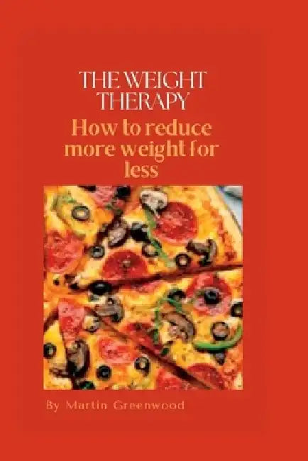 The weight therapy: How to reduce more weight for less by Martin Greenwood