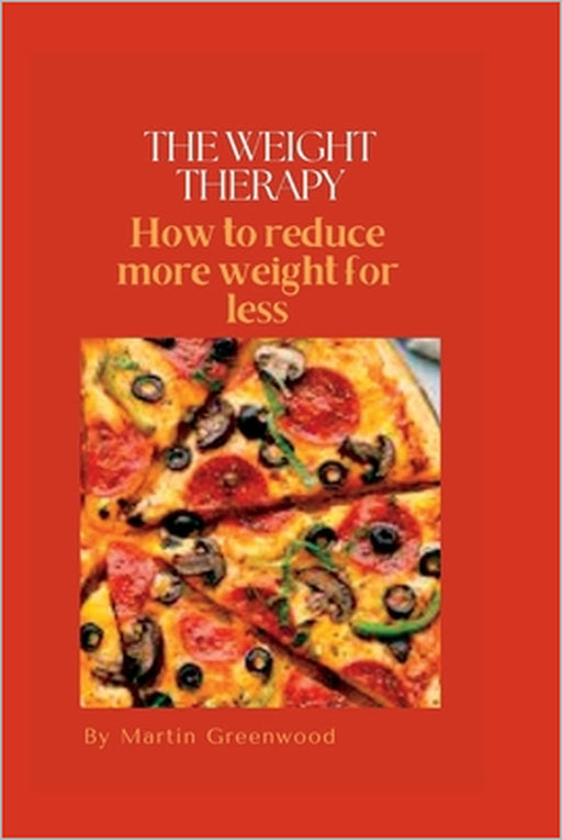 The weight therapy: How to reduce more weight for less by Martin Greenwood