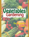 Vegetable Gardening: The Beginner's Guide by Nelly O'Brien