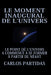 Le Moment Inaugural de l'Univers: Le Point Où l'Univers a Commencé À Se Former À Partir Du Néant by Carlos L. Partidas