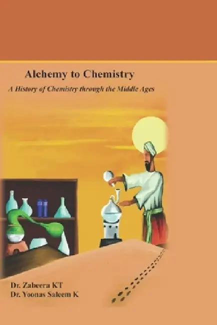 Alchemy to Chemistry: A History of Chemistry through the Middle Ages by Yoonas Saleem K.