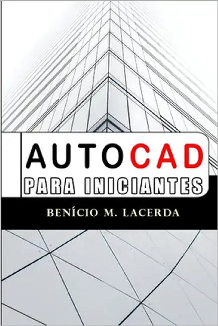 AutoCad para Iniciantes by Lacerda, Benício de Morais