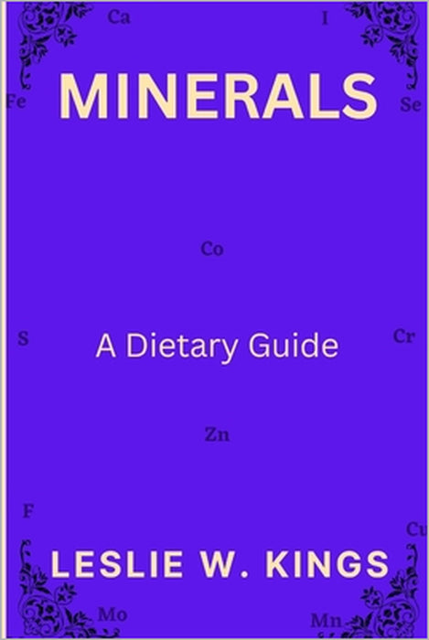 Minerals: A Dietary Guide by Leslie W. Kings
