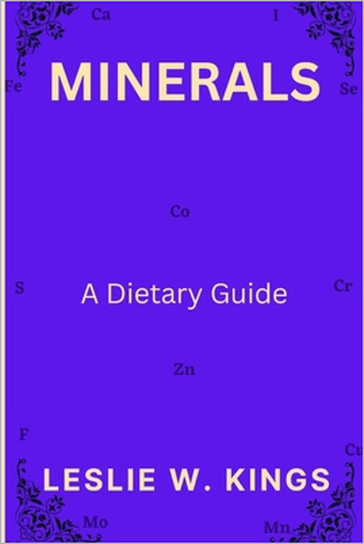 Minerals: A Dietary Guide by Leslie W. Kings