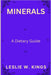 Minerals: A Dietary Guide by Leslie W. Kings