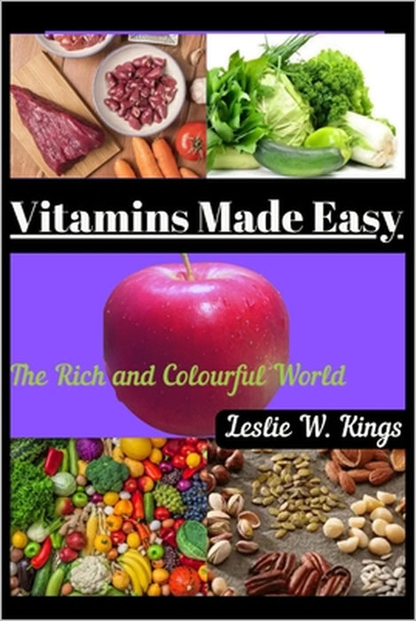 Vitamins Made Easy: The Rich and Colourful World by Leslie W. Kings