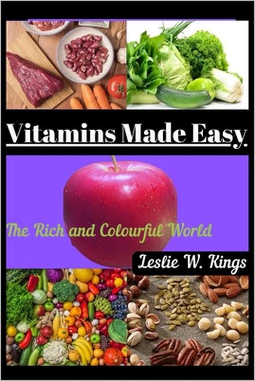 Vitamins Made Easy: The Rich and Colourful World by Leslie W. Kings