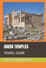 Greek Temples: Travel Guide by Baltasar Rodríguez Oteros