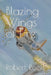 Blazing Wings of Fire by Robert Roefs