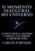 O Momento Inaugural Do Universo: O Ponto Onde O Universo Começou a Se Formar a Partir Do NADA by Carlos L. Partidas
