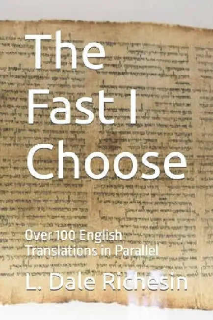 The Fast I Choose: Over 100 English Translations in Parallel by L. Dale Richesin