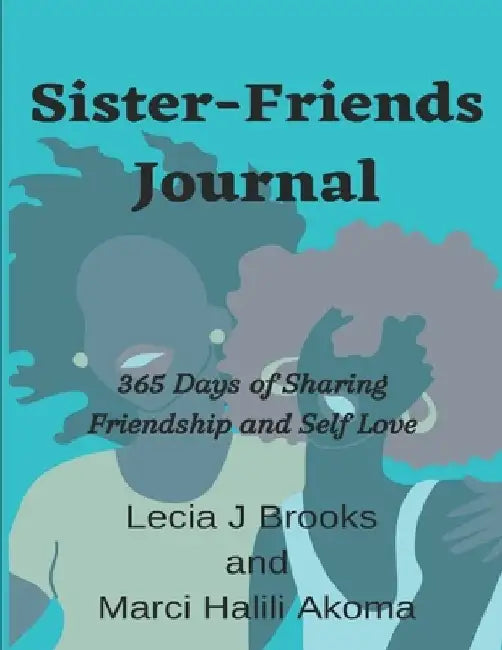 Sister-Friends Journal: 365 Days of Sharing Friendship and Self Love by Lecia J. Brooks