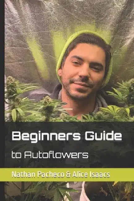 Beginner Guide to Autoflowers by Nathan Joe Pacheco