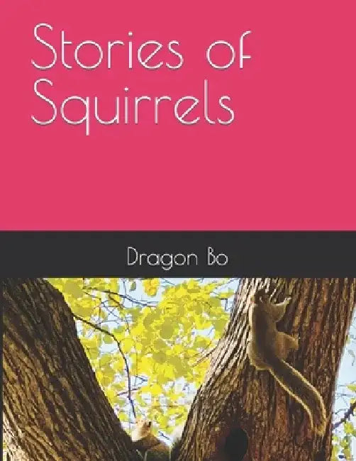 Stories of Squirrels by Dragon Bo