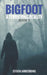 Bigfoot: A Terrifying Reality, Book 5 by Steven Armstrong