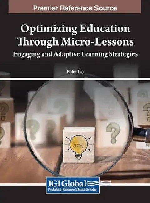 Optimizing Education Through Micro-Lessons: Engaging and Adaptive Learning Strategies by Peter ILIC